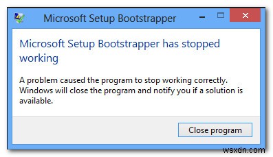 Khắc phục:Microsoft Setup Bootstrapper đã ngừng hoạt động 