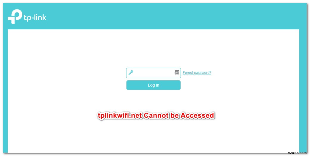 Khắc phục:tplinkwifi.net không hoạt động 
