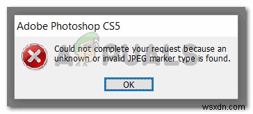 Khắc phục:Lỗi Adobe Photoshop  Không thể hoàn thành yêu cầu của bạn, tìm thấy loại điểm đánh dấu jpeg không xác định hoặc không hợp lệ  