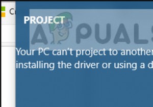 Khắc phục:PC của bạn không thể chiếu sang màn hình khác 