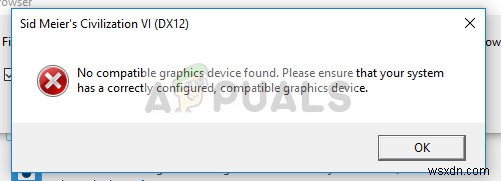 Khắc phục:Civ 6 Không tìm thấy thiết bị đồ họa tương thích 