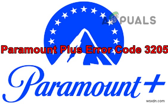 Mã lỗi Paramount Plus 3205? Hãy thử các bản sửa lỗi này 