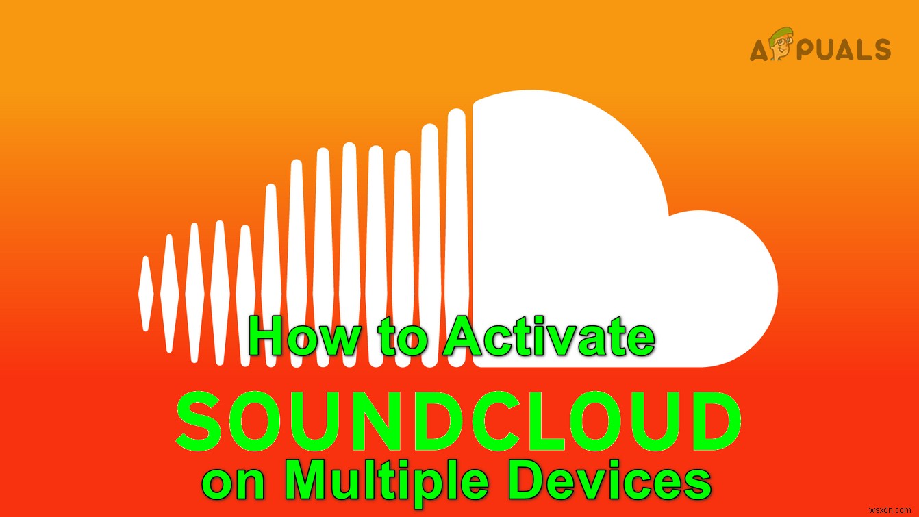 Kích hoạt SoundCloud trên Android, Smart TV, Bảng điều khiển và các thiết bị khác 