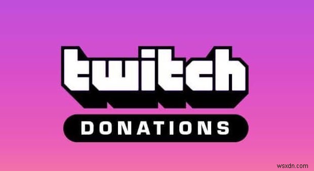 Làm thế nào để dễ dàng quyên góp trên Twitch? 