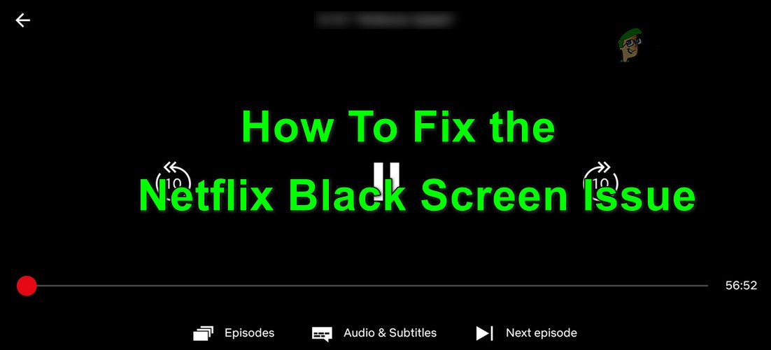 Khắc phục:Sự cố màn hình đen Netflix trên mọi thiết bị 