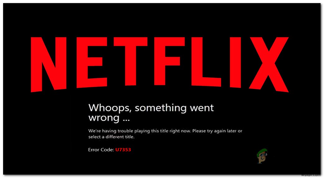 Cách sửa lỗi Netflix  Mã lỗi H7353  trên Windows 
