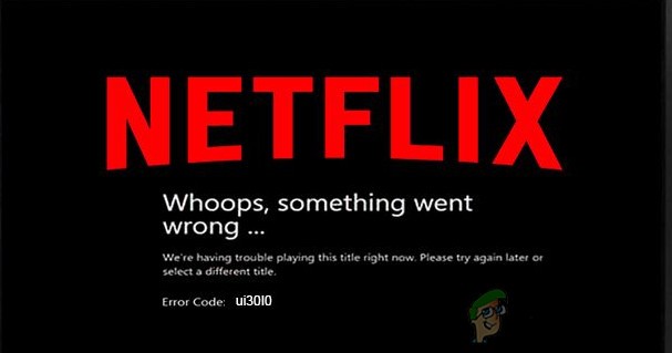 Khắc phục:Mã lỗi Netflix UI3010 
