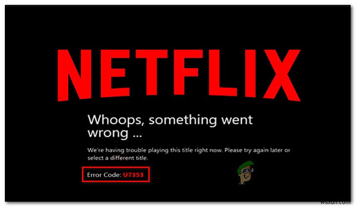 Khắc phục:Mã lỗi Netflix U7353 trên Windows 