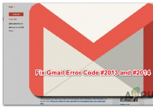 Cách sửa mã lỗi Gmail # 2013 và # 2014 
