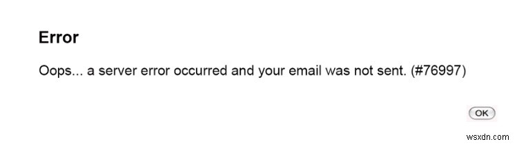 Khắc phục:Đã xảy ra lỗi máy chủ và email của bạn không được gửi đi. (# 76997) ” 