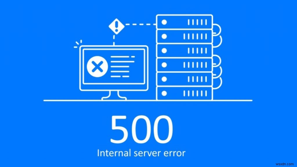 Lỗi 500 Internal Server Error là gì và cách khắc phục nó 