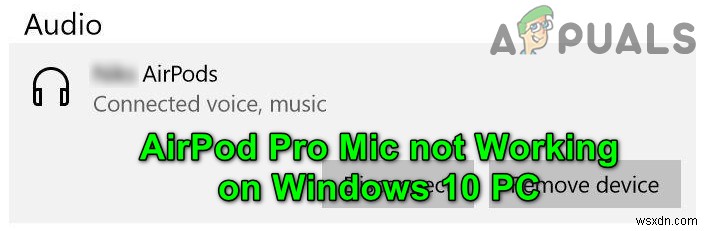 [SOLVED] Sự cố với micrô AirPods Pro trên Windows 10 