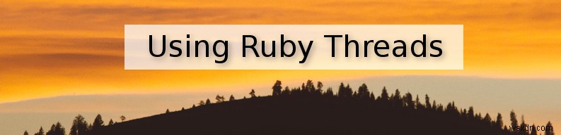 Cách sử dụng Ruby Threads:Hướng dẫn dễ hiểu 