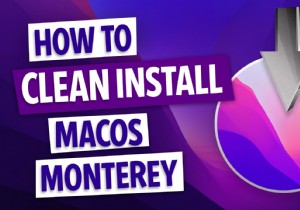 Cách làm sạch cài đặt macOS Monterey trong một vài bước đơn giản 