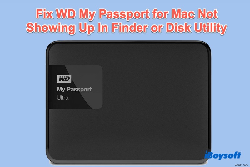 WD Passport không hiển thị trong Finder, Desktop và Disk Utility, Cách khắc phục?