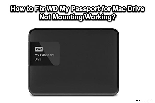 Cách khắc phục WD My Passport cho Mac Drive không gắn / hoạt động?