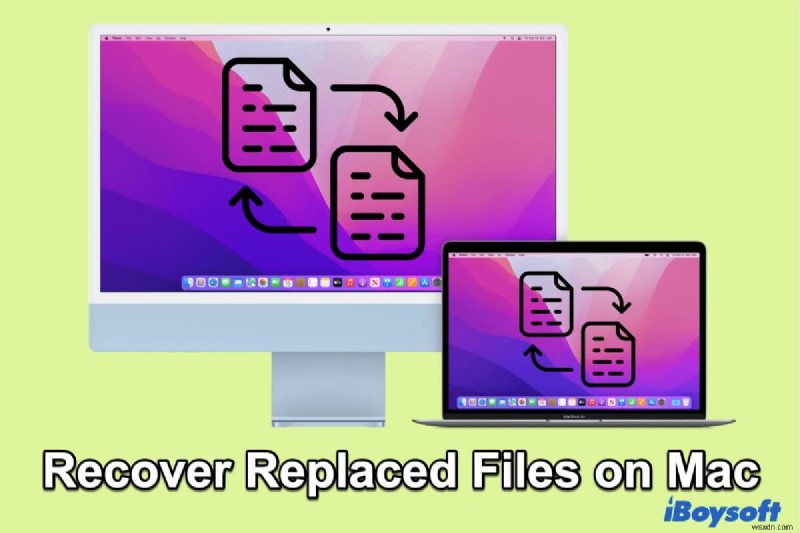 Cách khôi phục tệp bị ghi đè / bị thay thế trên máy Mac với những cách đơn giản