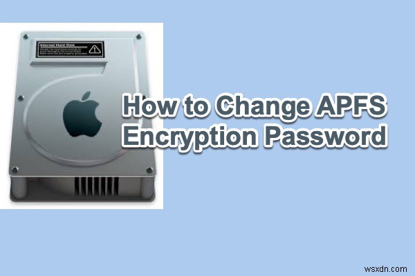 Làm cách nào để thay đổi mật khẩu mã hóa APFS mà không bị mất dữ liệu?