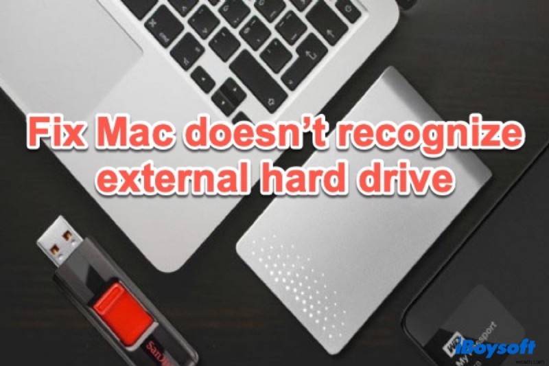 Khắc phục sự cố Mac không nhận ra ổ cứng ngoài (Mới cho macOS 12)