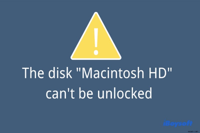 Cách sửa ổ đĩa Macintosh HD không thể mở khóa?