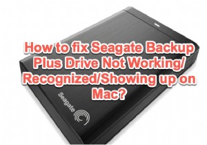 Sửa lỗi Seagate Backup Plus Drive không hiển thị / Đang hoạt động / Được nhận dạng trên Mac