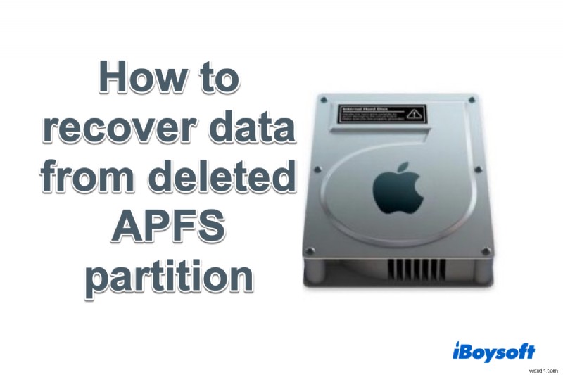Làm cách nào để khôi phục dữ liệu bị mất từ ​​phân vùng / ổ đĩa APFS đã bị xóa?