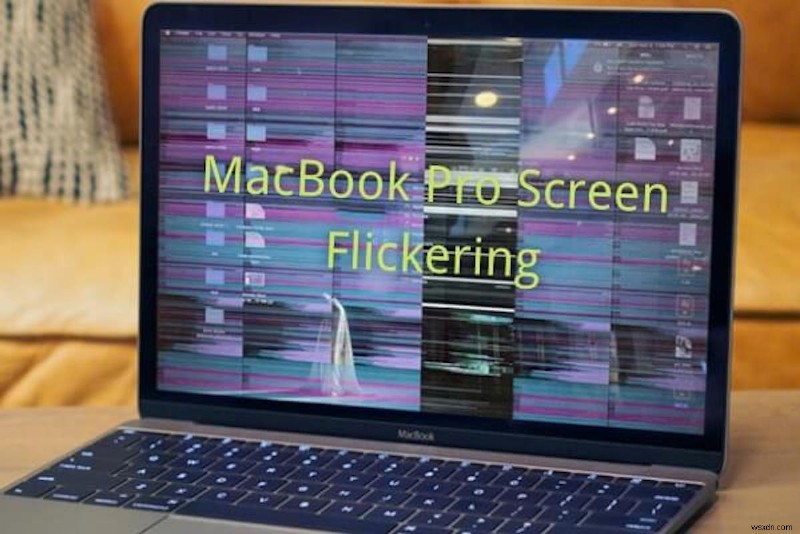 Cách sửa lỗi màn hình MacBook Pro nhấp nháy?