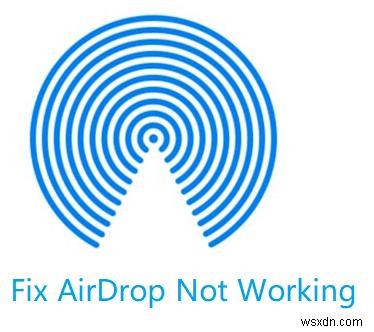 Các cách hàng đầu về cách khắc phục AirDrop không hoạt động trên Mac 