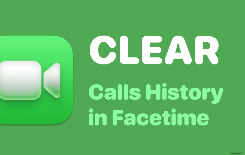 Cách xóa lịch sử cuộc gọi trong Facetime trên Mac