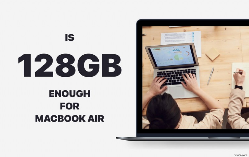 [Phân tích chi tiết] 128GB có đủ cho Macbook Air không?