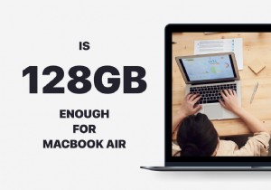 [Phân tích chi tiết] 128GB có đủ cho Macbook Air không?