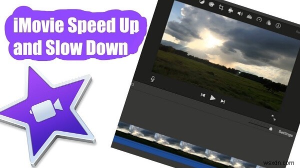 Cách tăng tốc iMovie trên Mac một cách hiệu quả