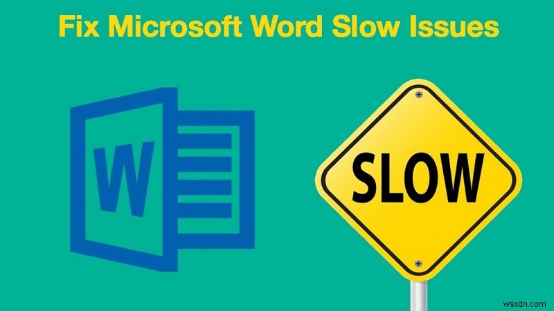 [Đã giải quyết] Tại sao Microsoft Word chạy chậm và chậm?