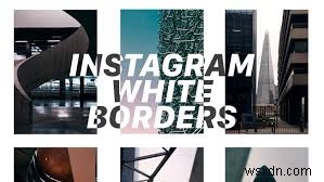 Cách tạo viền trắng trên ảnh Instagram để có hiệu ứng tốt nhất 