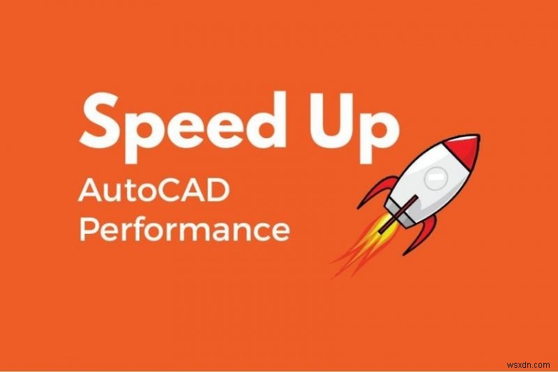 AutoCAD chạy chậm:Mẹo để cải thiện tốc độ của nó trên Mac 