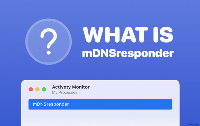 MDNSresponder trên Mac là gì và làm thế nào để vô hiệu hóa nó? 