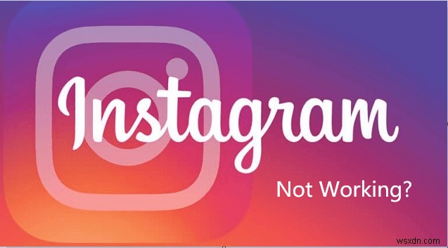 Tại sao Instagram không hoạt động trên máy Mac của tôi? [Đã sửa vào năm 2022]