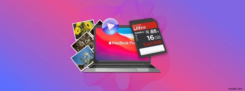 Cách nhập ảnh và video từ thẻ SD sang máy Mac