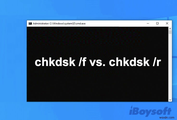 CHKDSK / F or / R:Chọn cái nào để sửa lỗi đĩa?