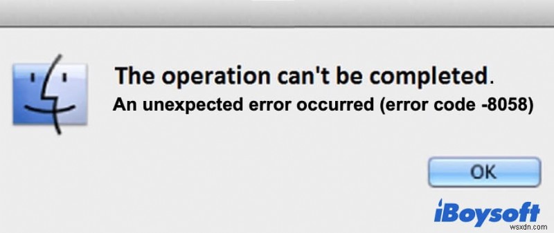 Mã lỗi 8058 trên máy Mac là gì và cách khắc phục?