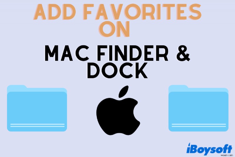 Thêm mục ưa thích vào Mac Finder và Dock để truy cập nhanh