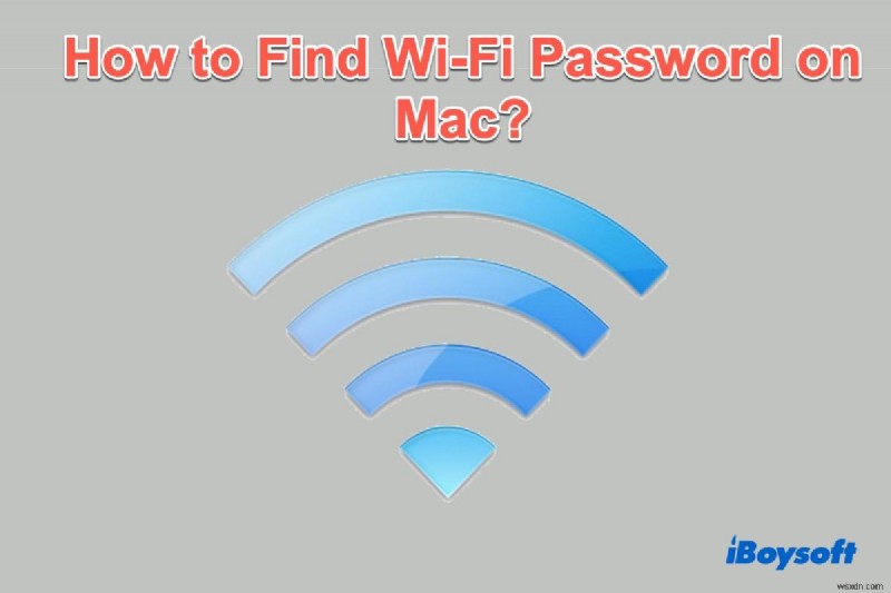 Cách tìm mật khẩu Wi-Fi trên máy Mac? (Từng bước)