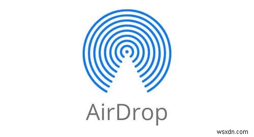 Cách khắc phục AirDrop không hoạt động trên máy Mac, iPhone hoặc iPad của bạn