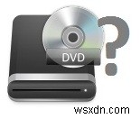 Không tìm thấy ổ đĩa DVD Hướng dẫn sửa lỗi 