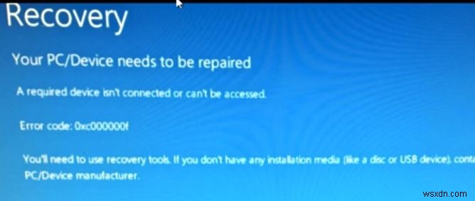 Cách sửa mã lỗi 0xc00000f Thiết bị bắt buộc không được kết nối hoặc không thể truy cập