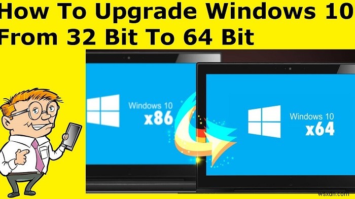 Cách nâng cấp Windows 10 từ 32 Bit lên 64 Bit (Miễn phí)
