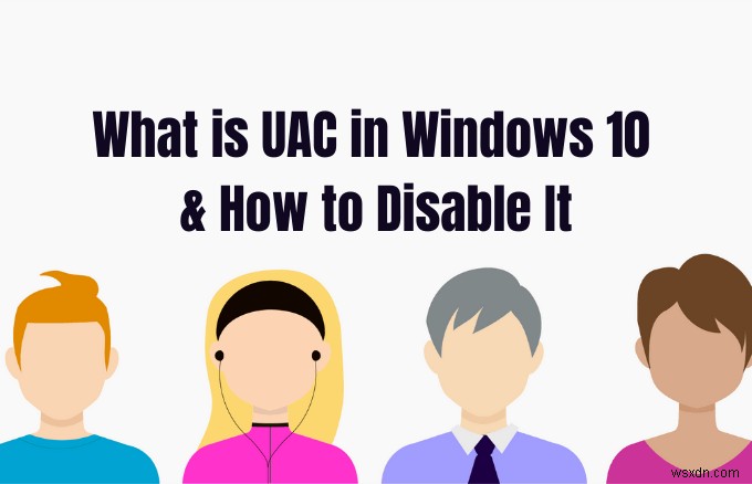 UAC là gì trong Windows 10 và cách tắt nó 