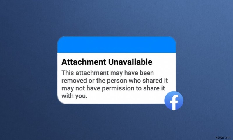 Sửa lỗi không có sẵn tệp đính kèm trên Facebook