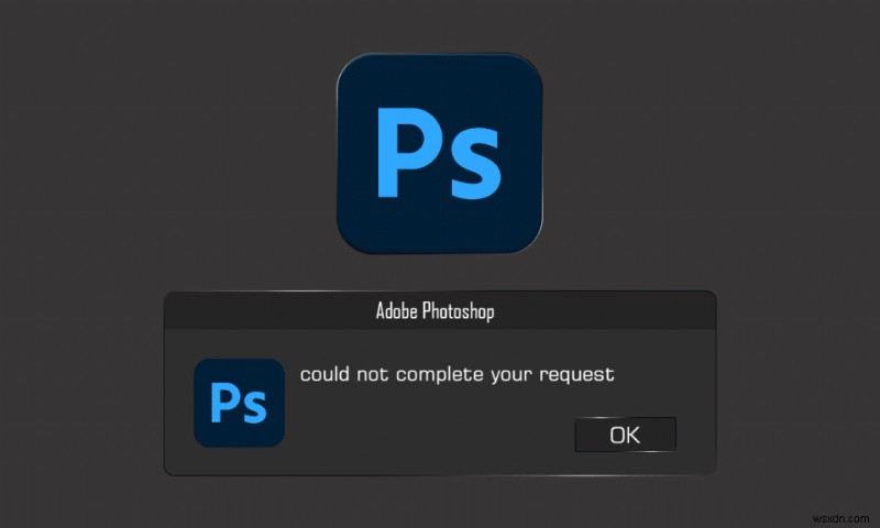 Sửa lỗi Photoshop không thể hoàn thành yêu cầu của bạn