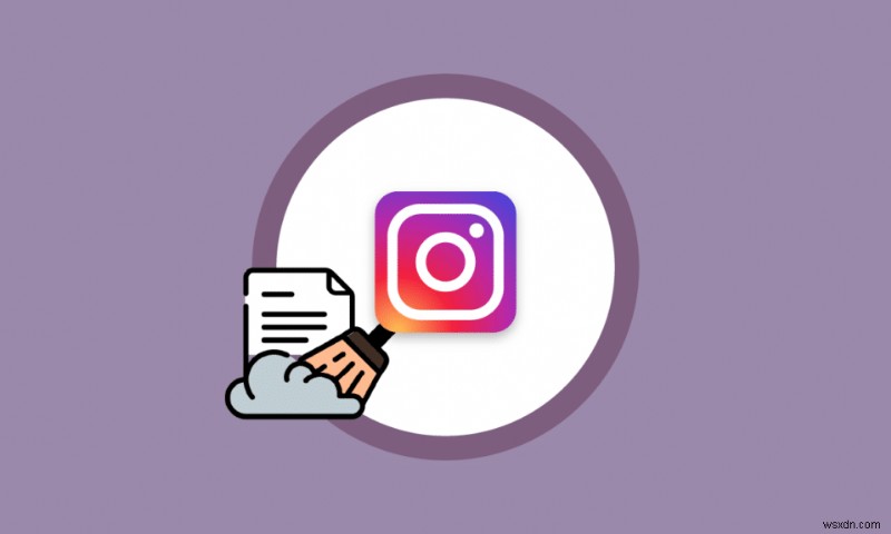 Cách xóa bộ nhớ cache của Instagram trên Android và iOS